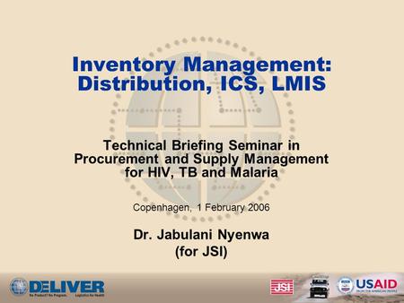 Inventory Management: Distribution, ICS, LMIS Technical Briefing Seminar in Procurement and Supply Management for HIV, TB and Malaria Copenhagen, 1 February.