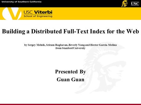 Building a Distributed Full-Text Index for the Web by Sergey Melnik, Sriram Raghavan, Beverly Yang and Hector Garcia-Molina from Stanford University Presented.