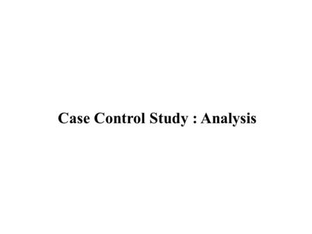 Case Control Study : Analysis. Odds and Probability.