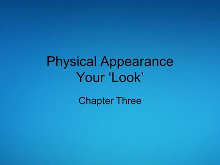 Physical Appearance Your ‘Look’ Chapter Three. If we see someone who looks like us or is appealing to us, we have a greater likelihood of approaching.