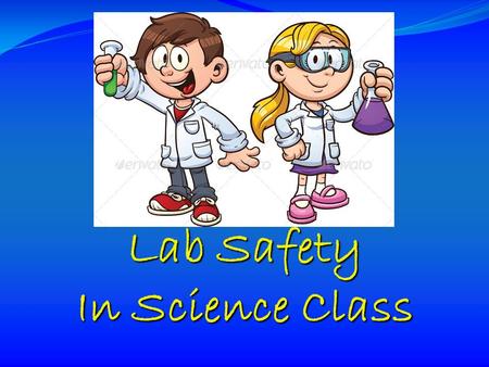 Lab Safety In Science Class. General Safety Rules 1. Listen to or read instructions carefully before attempting to do anything. 2. Wear safety goggles.