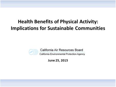 Health Benefits of Physical Activity: Implications for Sustainable Communities June 25, 2015.