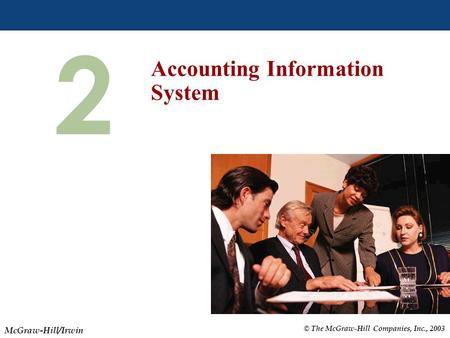 © The McGraw-Hill Companies, Inc., 2003 McGraw-Hill/Irwin Slide 2-1 2 Accounting Information System.