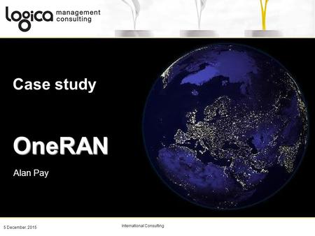 International Consulting 5 December, 2015 Case studyOneRAN Alan Pay.