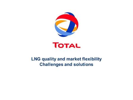 LNG quality and market flexibility Challenges and solutions