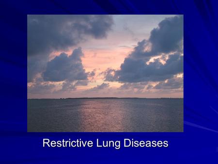 Restrictive Lung Diseases. 1. Adult respiratory distress syndrome 2. Sarcoidosis 3. Asbestosis 4. Neonatal respiratory distress syndrome 5. Idiopathic.