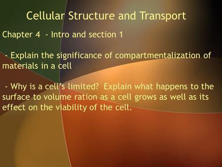 Cellular Structure and Transport Chapter 4 - Intro and section 1 - Explain the significance of compartmentalization of materials in a cell - Why is a cell’s.