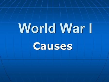 World War I Causes. Blog Question With which of the following do you most agree? Explain your reasoning. With which of the following do you most agree?