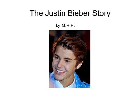 The Justin Bieber Story by M.H.H.. The Justin Bieber Story.