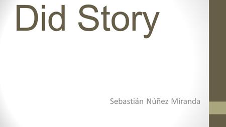 Did Story Sebastián Núñez Miranda. This is the story of two twin brothers called “Did”.