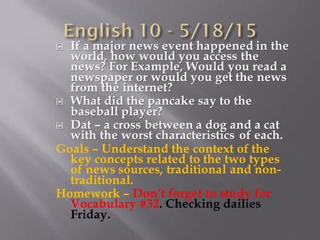  If a major news event happened in the world, how would you access the news? For Example, Would you read a newspaper or would you get the news from the.