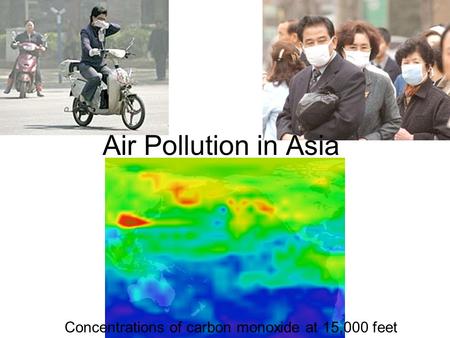 Air Pollution in Asia Concentrations of carbon monoxide at 15,000 feet.