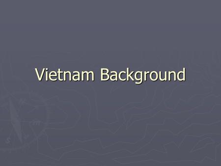 Vietnam Background. Background Info for your Info ► officially the Socialist Republic of Vietnam (Cộng hòa xã hội chủ nghĩa Việt Nam) ► It is bordered.