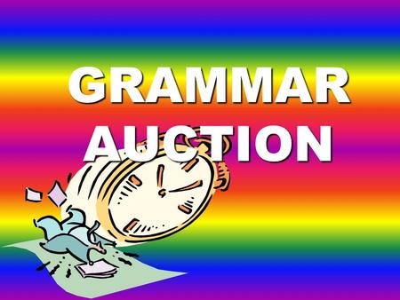 GRAMMAR AUCTION You have 525$ to spend. First, look at the sentences with your partners and decide if they are right or wrong. You can bid only 100$,