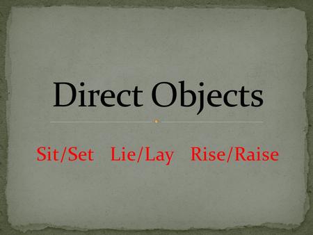 Sit/Set Lie/Lay Rise/Raise