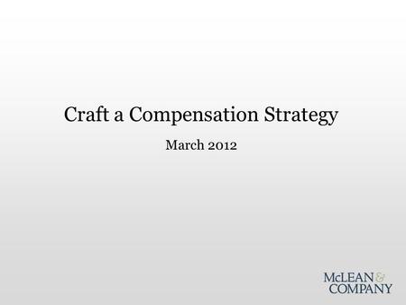 Practical IT Research that Drives Measurable Results Craft a Compensation Strategy March 2012.