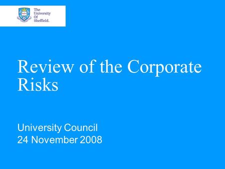 Review of the Corporate Risks University Council 24 November 2008.