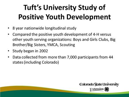 Tuft’s University Study of Positive Youth Development 8 year nationwide longitudinal study Compared the positive youth development of 4-H versus other.