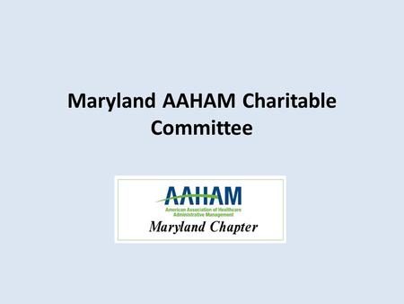 Maryland AAHAM Charitable Committee. Mission To offer assistance in the form of resources and financial aid to those in need in areas which Maryland AAHAM.