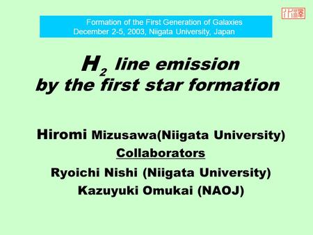 Line emission by the first star formation Hiromi Mizusawa(Niigata University) Collaborators Ryoichi Nishi (Niigata University) Kazuyuki Omukai (NAOJ) Formation.