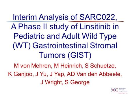 Interim Analysis of SARC022, A Phase II study of Linsitinib in Pediatric and Adult Wild Type (WT) Gastrointestinal Stromal Tumors (GIST) M von Mehren,