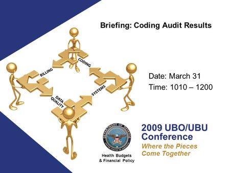 Health Budgets & Financial Policy 2009 UBO/UBU Conference 2009 UBO/UBU Conference Where the Pieces Come Together Date: March 31 Time: 1010 – 1200 Briefing: