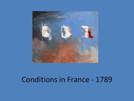 Conditions in France - 1789. Series of events Bad harvest, less wheat produced Bad weather – cold winter Foreign wars – expensive King’s luxury – expensive.