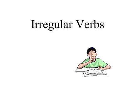 Irregular Verbs. COMMON IRREGULAR VERBS blow ??? Past Participle PastPresent Can you list these verb forms?