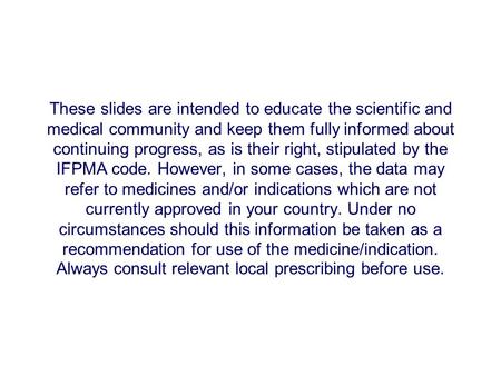 These slides are intended to educate the scientific and medical community and keep them fully informed about continuing progress, as is their right, stipulated.