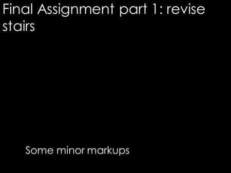 Final Assignment part 1: revise stairs Some minor markups.