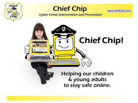 Chief Chip! Helping our children & young adults to stay safe online.