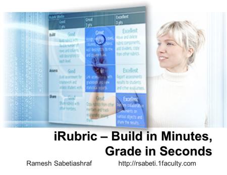 IRubric – Build in Minutes, Grade in Seconds Ramesh Sabetiashraf