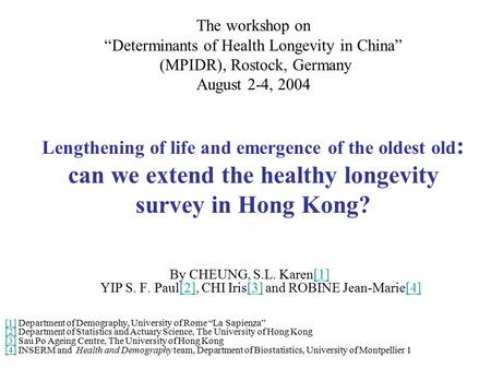 The workshop on “Determinants of Health Longevity in China” (MPIDR), Rostock, Germany August 2-4, 2004 Lengthening of life and emergence of the oldest.