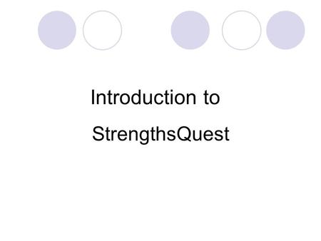 Introduction to StrengthsQuest. Writing Challenge Write your signature 5 times with dominant hand Write your signature 5 times with non- dominant hand.