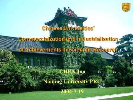 Cover Chinese Universities’ Commercialzation and Industrialization of Achievements in Scientific Research CHEN Jun Nanjing University PRC 2004-7-19.