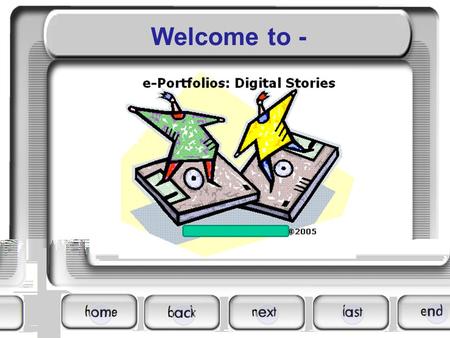 Welcome to -. An e-Portfolio is: An information management system that uses electronic media. (WORD/ web authoring platform/PPT) Learner builds/maintains.