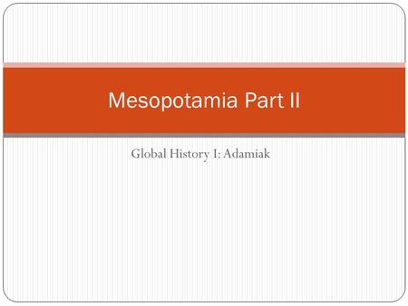 Global History I: Adamiak Mesopotamia Part II. Indo-Europeans.