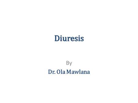 Diuresis By Dr. Ola Mawlana.