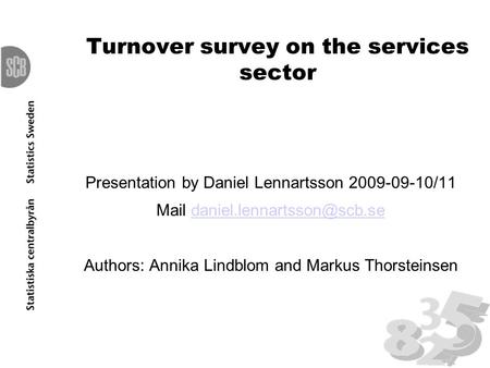 Turnover survey on the services sector Presentation by Daniel Lennartsson 2009-09-10/11 Mail Authors: