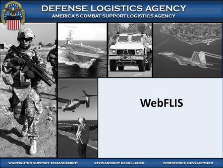 WARFIGHTER FOCUSED, GLOBALLY RESPONSIVE SUPPLY CHAIN LEADERSHIP 1 DEFENSE LOGISTICS AGENCY AMERICA’S COMBAT SUPPORT LOGISTICS AGENCY DEFENSE LOGISTICS.