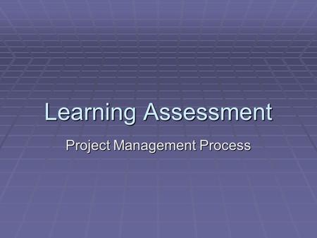 Learning Assessment Project Management Process. 1.Identify the five project management process steps. Work the Plan Initiate & Align Plan the Work Endorse.