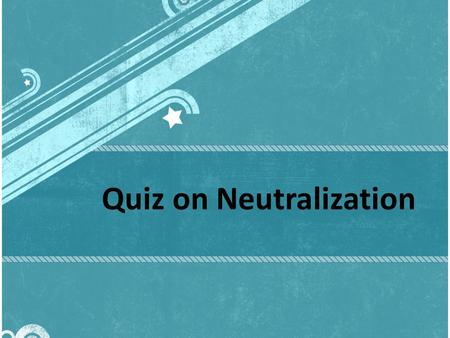 Quiz on Neutralization. 1. What happens when sodium hydroxide with litmus solution are added with hydrochloric acid slowly? The solution turns yellow.