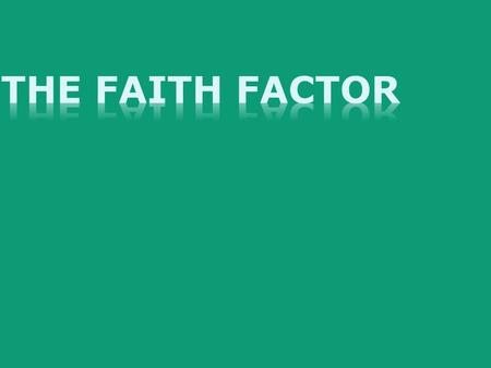 “For God hath not given us the spirit of fear; but of power, and of love, and of a sound mind.” 2 Timothy 1:7; “Now faith is the substance of things hoped.