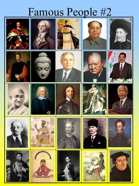 Famous People #2 Peter the Great Maximilien Robespierre Zheng HeMao ZedongPrince Henry the Navigator MachiavelliSiddhartha Gautama Mikhail Gorbachev Winston.