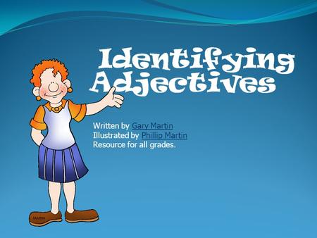 Written by Gary MartinGary Martin Illustrated by Phillip MartinPhillip Martin Resource for all grades.