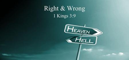 Right & Wrong 1 Kings 3:9. Definition of Terms What is wrong? 1.Behavior that is not morally good or correct; a harmful, unfair, or illegal act 2.not.