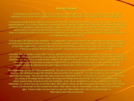 WHAT MATTERS MOST All relationships are put to the fire. There is no such thing as a constantly happy couple. There is no such thing as a constantly happy.