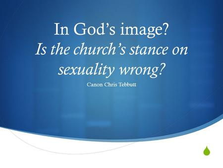  In God’s image? Is the church’s stance on sexuality wrong? Canon Chris Tebbutt.