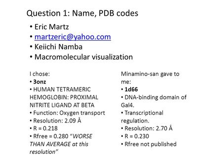 Question 1: Name, PDB codes Eric Martz Keiichi Namba Macromolecular visualization I chose: 3onz HUMAN TETRAMERIC HEMOGLOBIN: PROXIMAL.