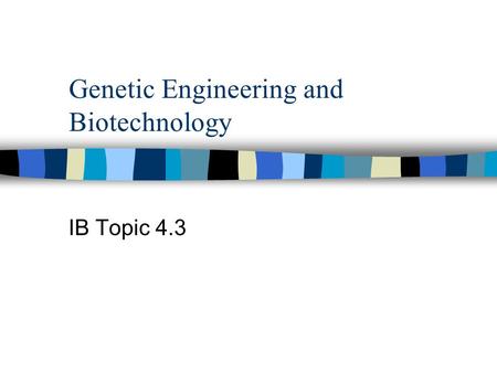 Genetic Engineering and Biotechnology IB Topic 4.3.